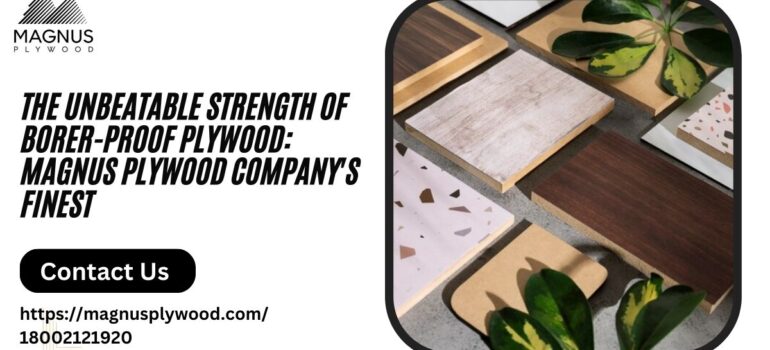 The Unbeatable Strength of Borer-Proof Plywood Magnus Plywood Company's Finest